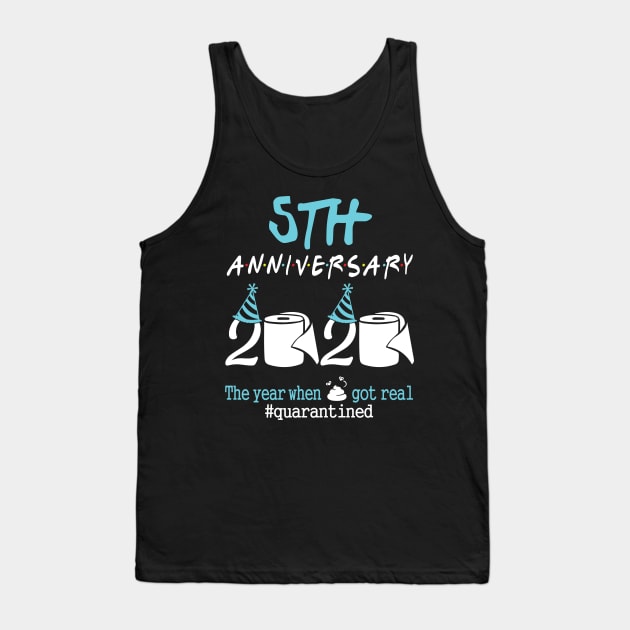 5th Anniversary Wedding Birthday 2020 The Year When Sht Got Real Quarantined Tank Top by tieushop091